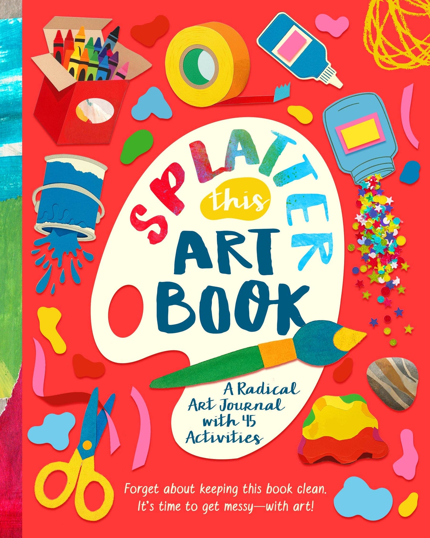 Splatter This Art Book! A Radical Journal with 45 Activities