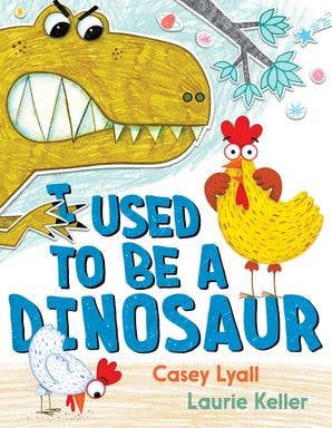 I Used to Be a Dinosaur : Casey Lyall & Laurie Keller