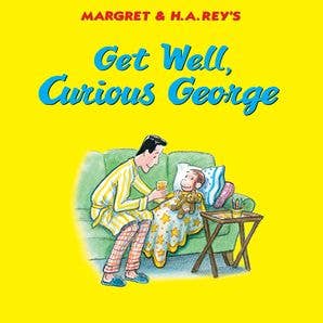 Get Well, Curious George : H. A. Rey
