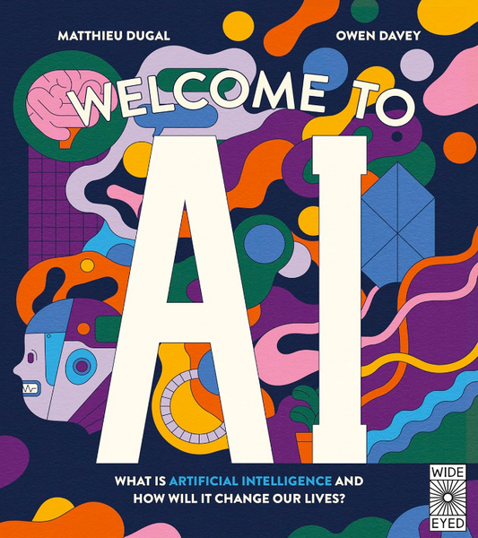 Welcome to AI: What Is Artificial Intelligence and How Will It Change Our Lives?