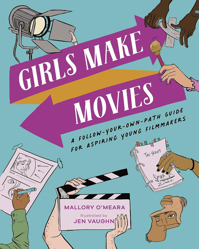 Girls Make Movies: A Follow-Your-Own-Path Guide for Aspiring Young Filmmakers