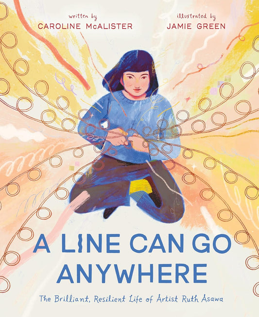 A Line Can Go Anywhere: The Brilliant, Resilient Life of Artist Ruth Asawa