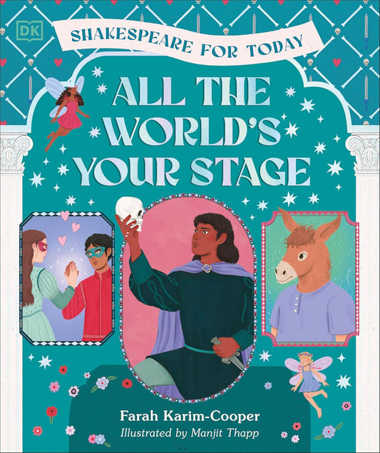 All the World's Your Stage Shakespeare for Today: Discover the World of Shakespeare Through 8 of His Most Famous Plays