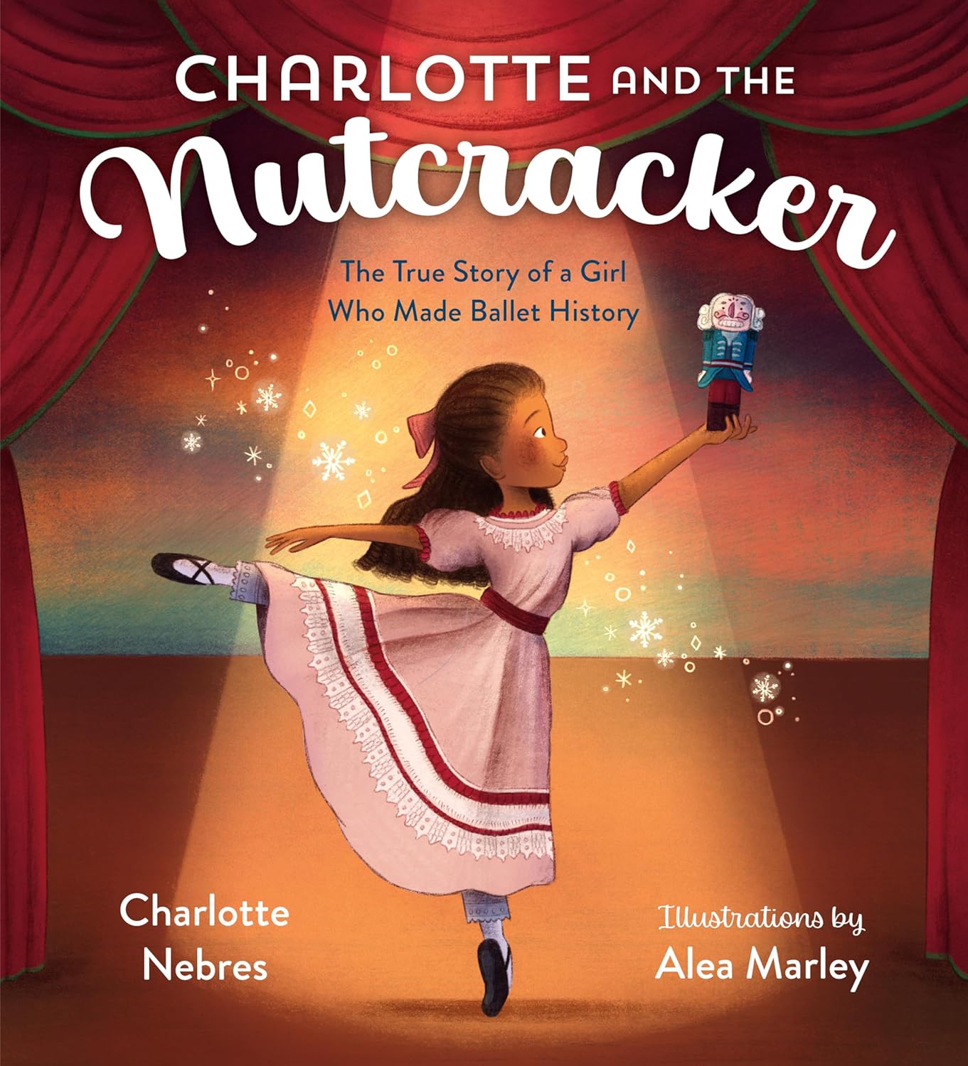 Charlotte and the Nutcracker: The True Story of a Girl Who Made Ballet ...