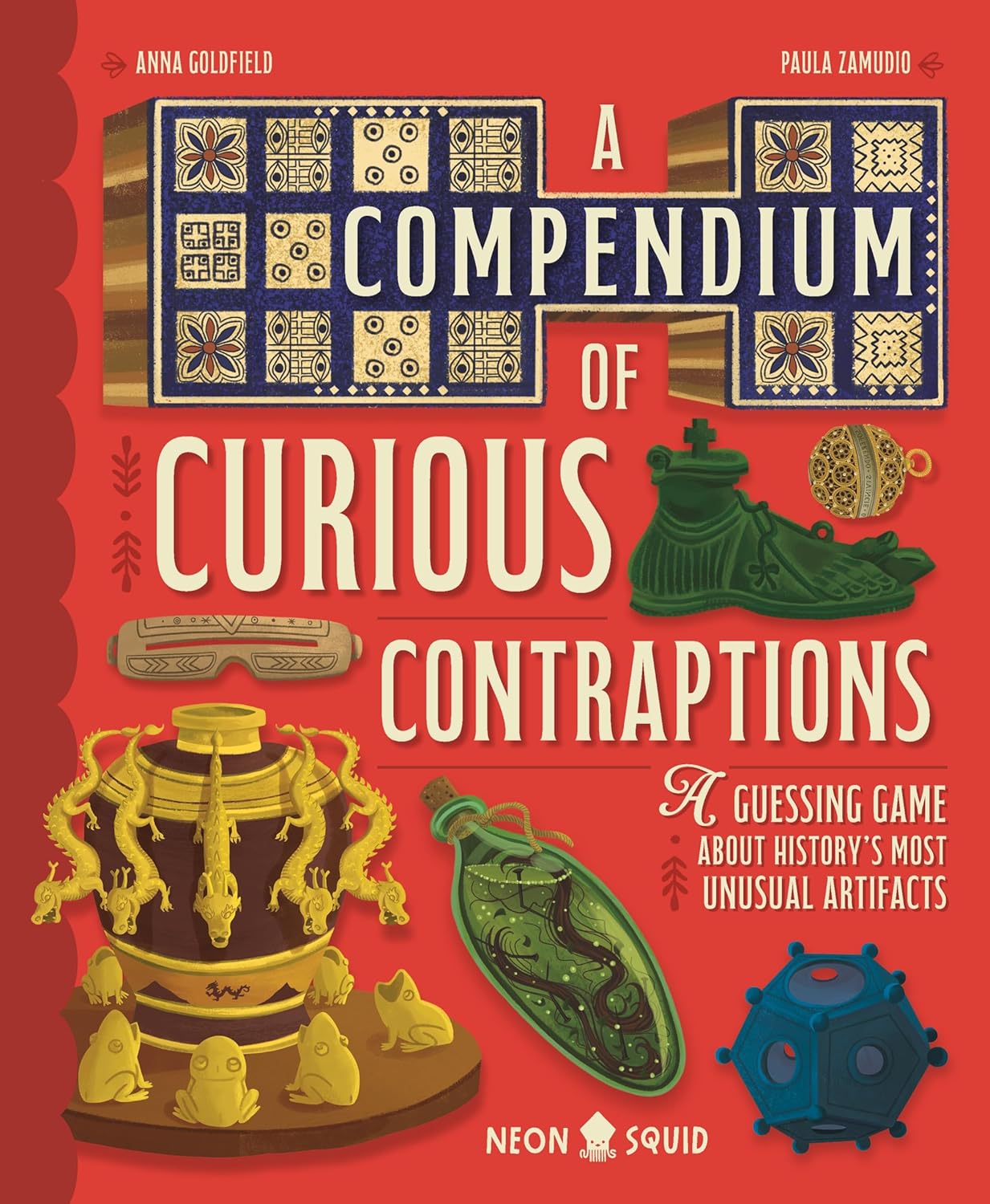 A Compendium of Curious Contraptions: A Guessing Game about History's Most Unusual Artifacts