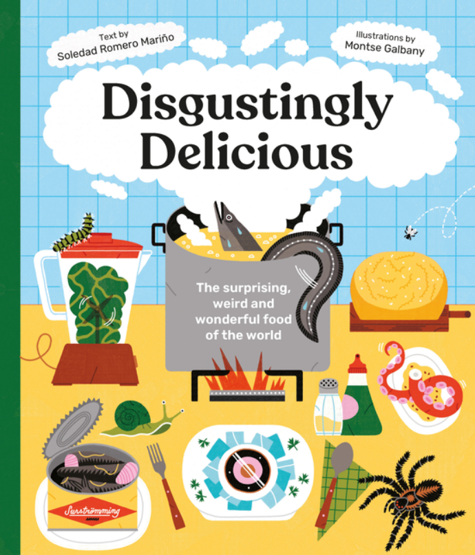 Disgustingly Delicious: The Surprising, Weird and Wonderful Food of the World