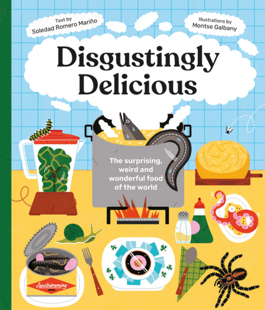 Disgustingly Delicious: The Surprising, Weird and Wonderful Food of the World