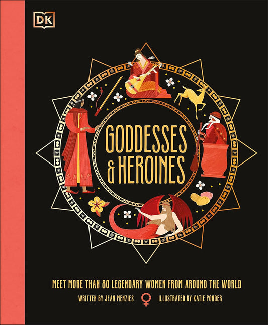 Goddesses & Heroines: Meet More Than 80 Legendary Women from Around the World