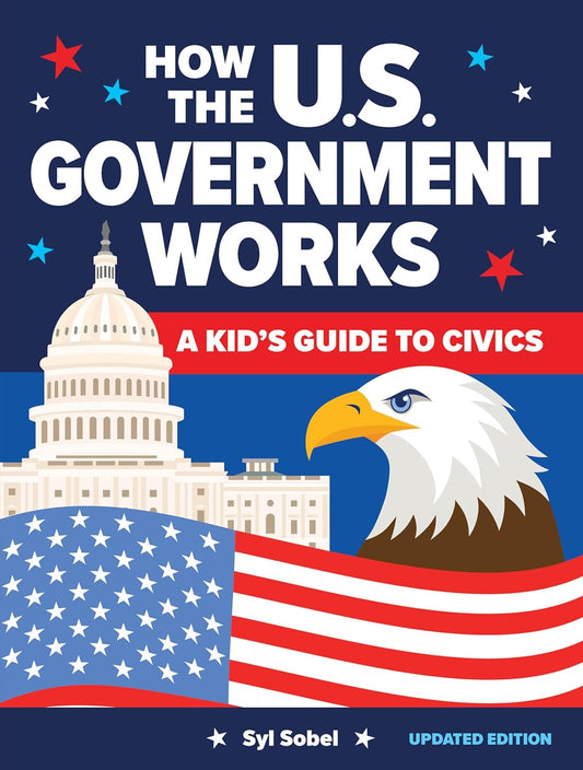How the U.S. Government Works: A Kid's Guide to Civics