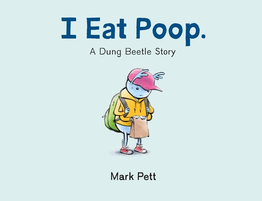 I Eat Poop: A Dung Beetle Story
