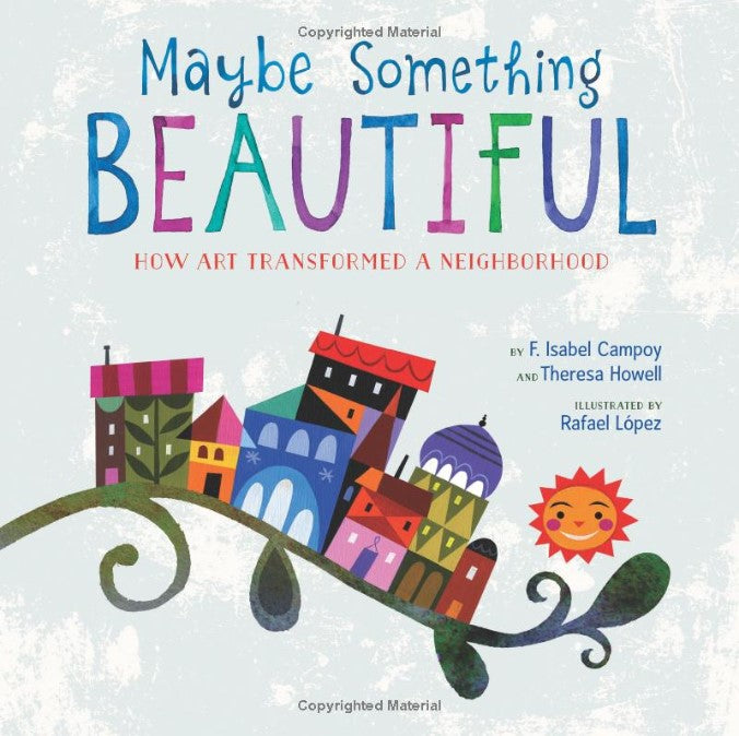Maybe Something Beautiful: How Art Transformed a Neighborhood