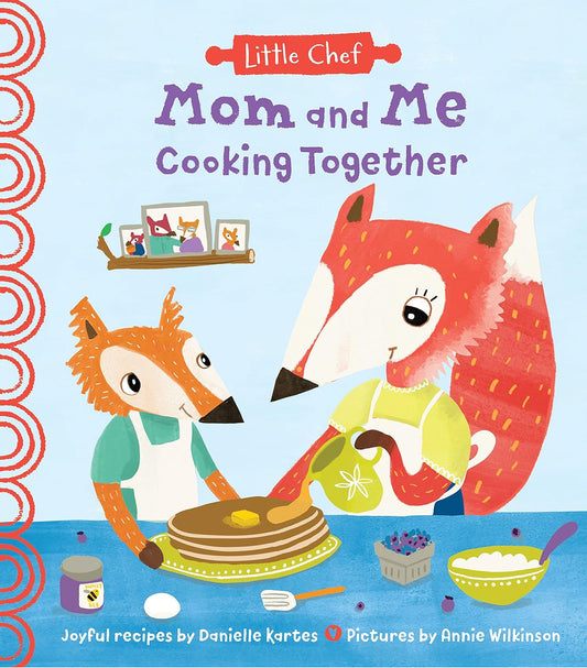 Little Chef: Mom and Me Cooking Together