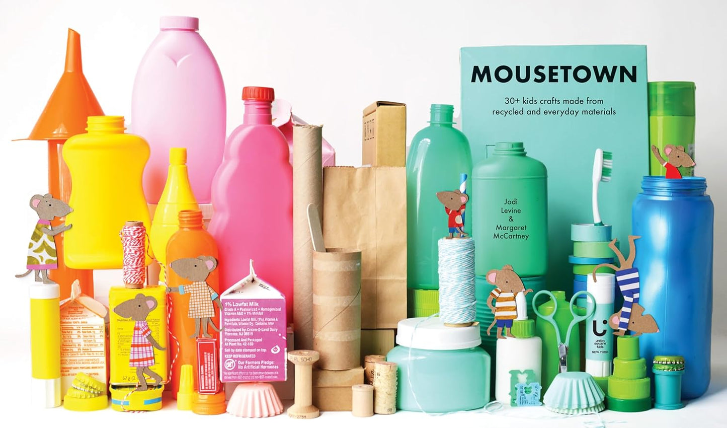 Mousetown: 30+ Kids Crafts Made from Recycled and Everyday Materials