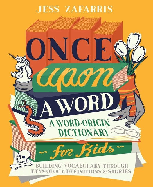 Once Upon a Word: A Word-Origin Dictionary for Kids