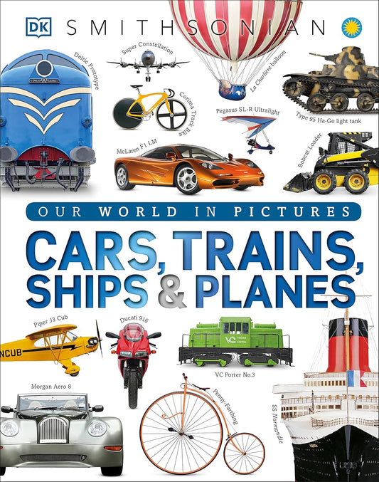 Our World in Pictures: Cars, Trains, Ships, and Planes