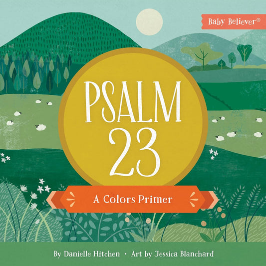 Baby Believer: Psalm 23: A Colors Primer