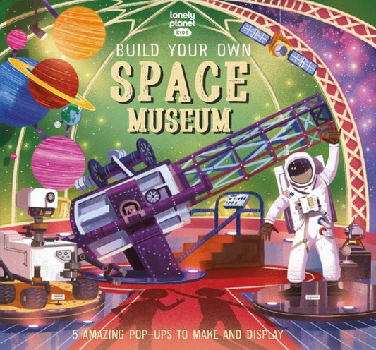 Lonely Planet Kids Build Your Own Space Museum