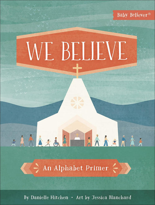 Baby Believer: We Believe: An Alphabet Primer