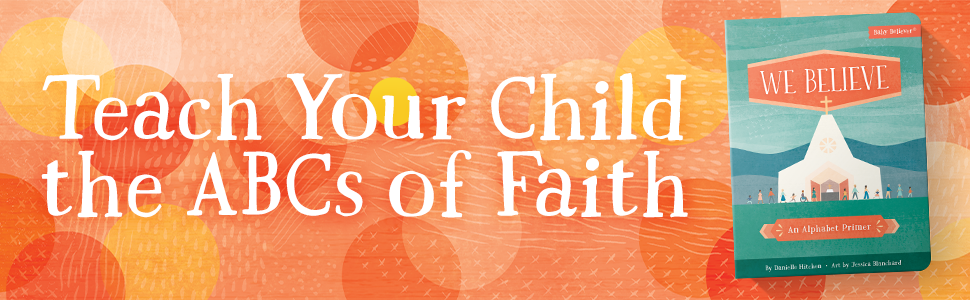 Baby Believer: We Believe: An Alphabet Primer